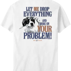 Let Me Drop Everything T-Shirt