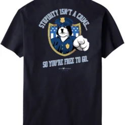 Stupidity Isn’t A Crime Police T-Shirt