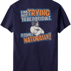 Trying To Be Difficult T-shirt
