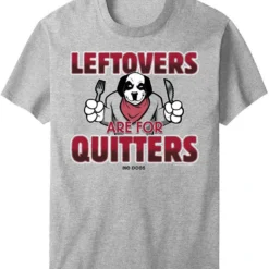 Leftovers Are For Quitters T-Shirt